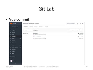 Git Lab
3926/02/2016 © SQLI GROUP 2016 – Formation autour du Git/GitLab
• Vue commit
 