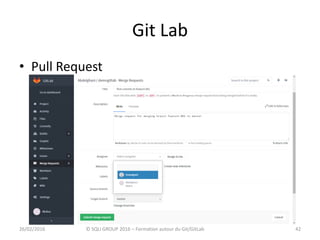 Git Lab
4226/02/2016 © SQLI GROUP 2016 – Formation autour du Git/GitLab
• Pull Request
 