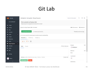 Git Lab
4326/02/2016 © SQLI GROUP 2016 – Formation autour du Git/GitLab
 