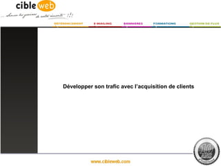 Développer son trafic avec l’acquisition de clients
 