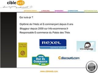 Qui suis-je ?

Diplômé de l’Hetic et E-commerçant depuis 8 ans
Bloggeur depuis 2009 sur Info-ecommerce.fr
Responsable E-commerce du Palais des Thés
 