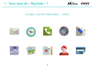 8
1 - Vous avez dit « Big Data » ?
La data, c’est de l’information… variée.
 