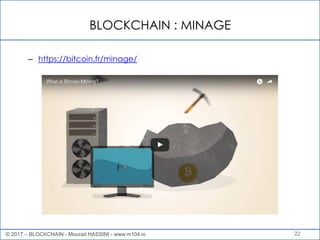 BLOCKCHAIN : MINAGE
22
– https://bitcoin.fr/minage/
© 2017 – BLOCKCHAIN - Mourad HASSINI - www.m104.io
 