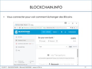 BLOCKCHAIN.INFO
31
• Vous connecter pour voir comment échanger des Bitcoins
© 2017 – BLOCKCHAIN - Mourad HASSINI - www.m104.io
 
