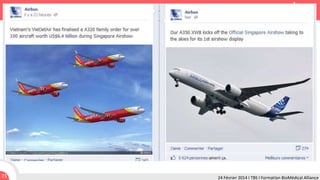 Les objectifs managériaux
• Objectif = Augmenter la notoriété au plan national d'une marque.
• Cibles = Clients, prospects, presse spécialisée.
• Action = Développer une communauté autour d'un élément, des valeurs
fédératrices de la marque.
• Quand ? Toujours.
• Outil = Pinterest ou Instagram, Facebook ou Google +, Twitter, LinkedIn ou
Viadeo.
73

24 Février 2014 I TBS I Formation BioMédical Alliance

 