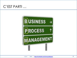 8
C‟EST PARTI …
© 2017 - BPM | https://tn.linkedin.com/in/mouradhassini
 