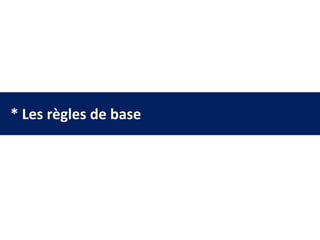 * Les règles de base
 
