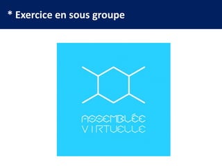 * Exercice en sous groupe
 