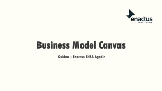 Business Model Canvas
Guidna – Enactus ENSA Agadir
 