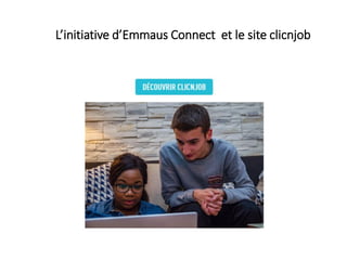 L’initiative d’Emmaus Connect et le site clicnjob
 