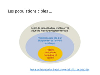 Les populations cibles …
Article de la fondation Travail Université (FTU) de juin 2014
 