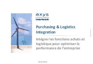 Ambroise Boisivon
Purchasing & Logistics
Integration
Intégrer les fonctions achats et
logistique pour optimiser la
performance de l’entreprise
2015|version1.0
 