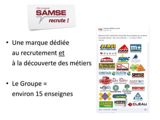 • Une marque dédiée
au recrutement et
à la découverte des métiers
• Le Groupe =
environ 15 enseignes

 