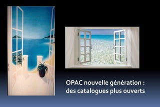 OPAC nouvelle génération :
des catalogues plus ouverts
 