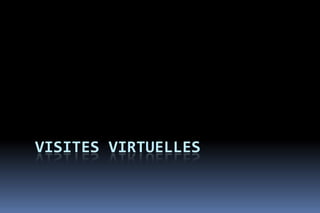 VISITES VIRTUELLES
 