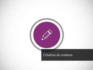 Création de contenu
 