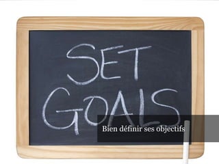 Bien définir ses objectifs
 
