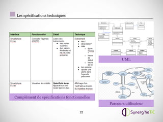 Les spécifications techniques




                                                     UML




Complément de spécifications fonctionnelles
                                              Parcours utilisateur

                                     22
 