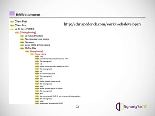 Référencement

                http://chrispederick.com/work/web-developer/




                      33
 