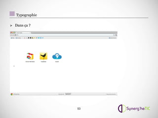 Typographie

 Dans ça ?




                 53
 