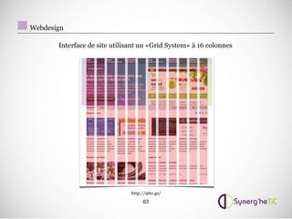 Webdesign

       Interface de site utilisant un «Grid System» à 16 colonnes




                               http://960.gs/
                                    63
 