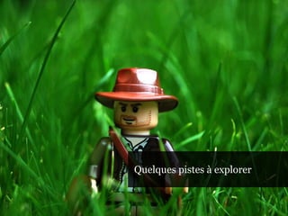 Quelques pistes à explorer

 99
 