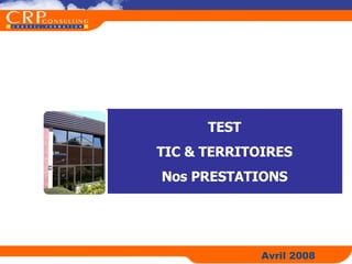 TEST TIC & TERRITOIRES Nos PRESTATIONS Avril 2008 