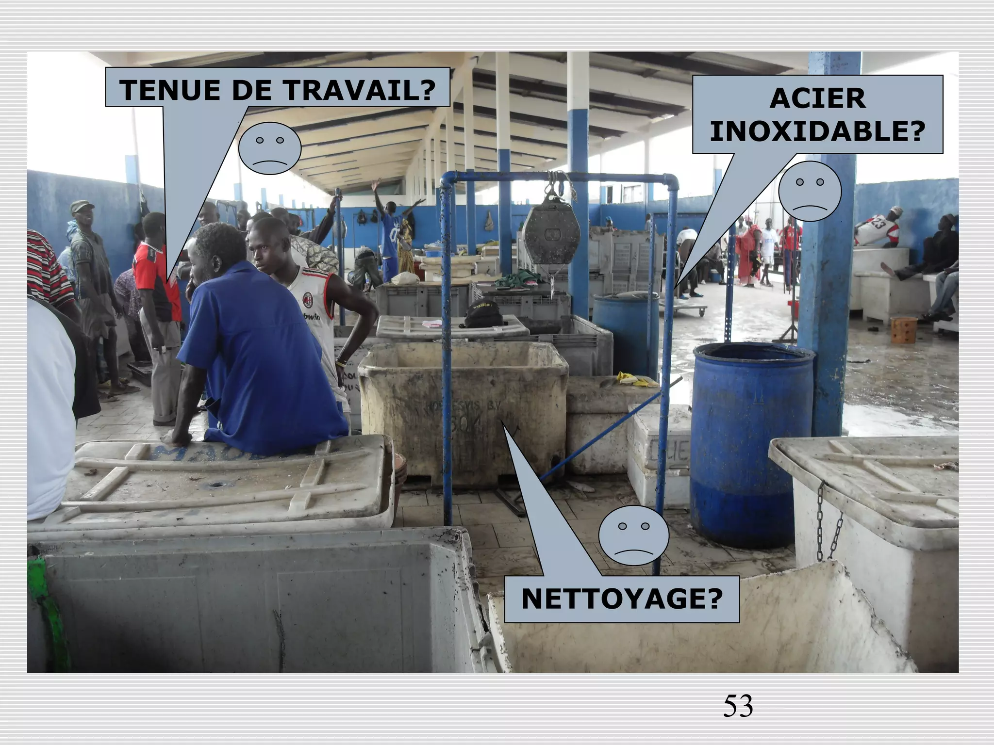 53
ACIER
INOXIDABLE?
TENUE DE TRAVAIL?
NETTOYAGE?
 