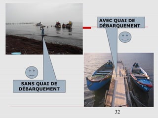 32
SANS QUAI DE
DÉBARQUEMENT
AVEC QUAI DE
DÉBARQUEMENT
 