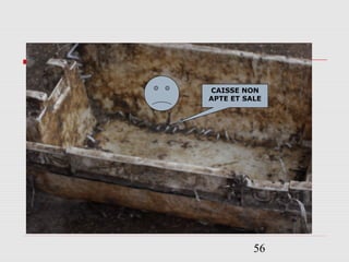 56
CAISSE NON
APTE ET SALE
 
