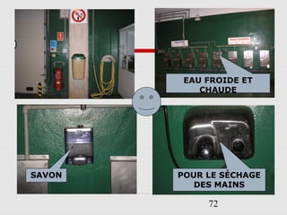 72
EAU FROIDE ET
CHAUDE
SAVON POUR LE SÉCHAGE
DES MAINS
 