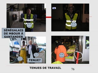 76TENUES DE TRAVAIL
SÉNÉGALAIS
DE MBOUR À
SANTANDER
TENUE?
 