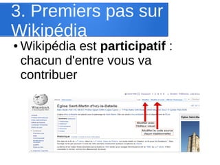 3. Premiers pas sur
Wikipédia
●

Wikipédia est participatif :
chacun d'entre vous va
contribuer

 