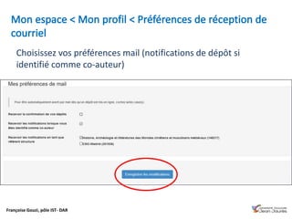 Françoise Gouzi, pôle IST- DAR
Choisissez vos préférences mail (notifications de dépôt si
identifié comme co-auteur)
 