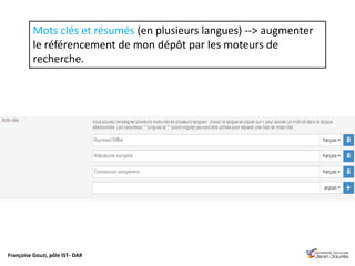 Françoise Gouzi, pôle IST- DAR
Mots clés et résumés (en plusieurs langues) --> augmenter
le référencement de mon dépôt par les moteurs de
recherche.
 