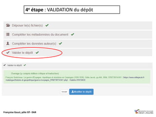 Françoise Gouzi, pôle IST- DAR
4e étape : VALIDATION du dépôt
 