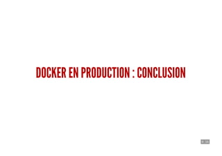 9 . 16
DOCKER EN PRODUCTION : CONCLUSION
 