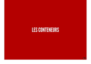 4 . 1
LES CONTENEURS
 