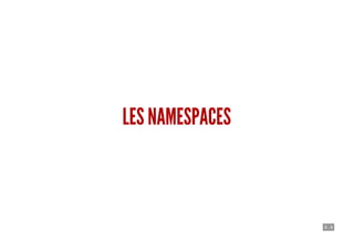 4 . 4
LES NAMESPACES
 