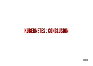 12 . 11
KUBERNETES : CONCLUSION
 