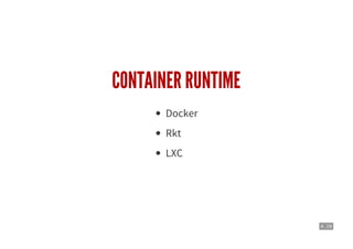 4 . 19
CONTAINER RUNTIME
Docker
Rkt
LXC
 