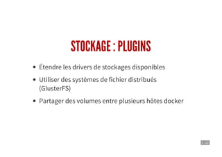 5 . 12
STOCKAGE : PLUGINS
Étendre les drivers de stockages disponibles
Utiliser des systèmes de fichier distribués
(GlusterFS)
Partager des volumes entre plusieurs hôtes docker
 