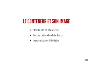 6 . 3
LE CONTENEUR ET SON IMAGE
Flexibilité et élasticité
Format standard de facto
Instanciation illimitée
 