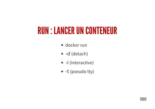 6 . 15
RUN : LANCER UN CONTENEUR
docker run
-d (detach)
-i (interactive)
-t (pseudo tty)
 