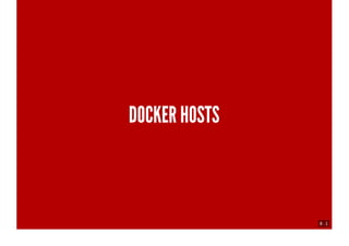 8 . 1
DOCKER HOSTS
 