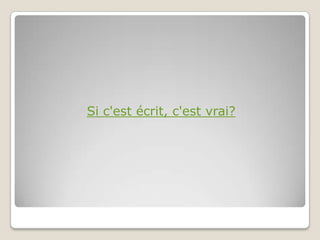 Si c'est écrit, c'est vrai?
 