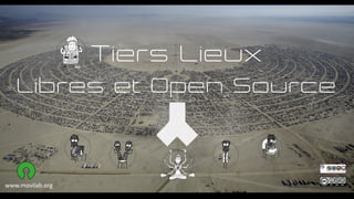 Tiers Lieux
Libres et Open Source
www.movilab.org
 