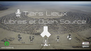 Tiers Lieux
Libres et Open Source
www.movilab.org
