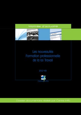 Matinée d’actualité
Dossier documentaire réalisé par Centre Inffo
Les nouveautés
Formation professionnelle
de la loi Travail
2016
 