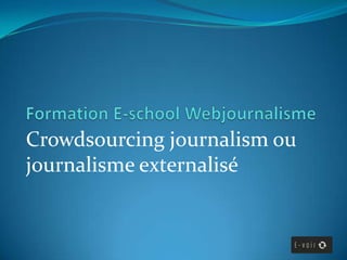 Crowdsourcing journalism ou
journalisme externalisé

 